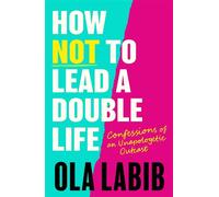 How Not to Lead a Double Life Confessions of an Unapologetic Outcast - Ola Labib - Robinson - ebook (ePub) - Livre