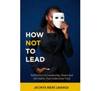 How Not to Lead: Reflections on Leadership, Power and the Habits that undermine Trust