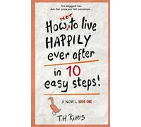 How Not To Live Happily Ever After - in 10 Easy Steps!