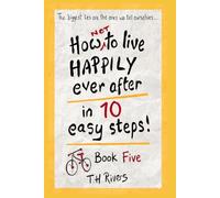 How (Not) To Live Happily Ever After - in 10 Easy Steps! Book Five