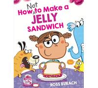 How NOT to Make a Jelly Sandwich (Spanish Edition) - Scholastic en Espanol - ebook (ePub) - Livre
