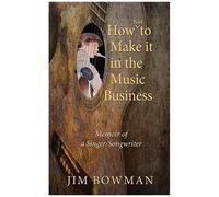 How Not To Make It In The Music Business