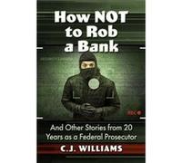 How Not to Rob a Bank by C.J. Williams C.J. Williams (Auteur)