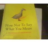 How Not to Say What You Mean: A Dictionary of Euphemisms