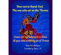 How not to thank God. The one who sit on the Throne: Como no agradecerle a Dios. Al que esta sentado en el Trono