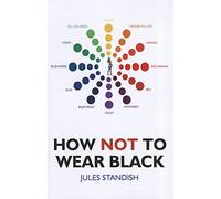 How Not to Wear Black: And Discover Your True Colors