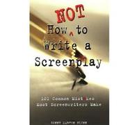 How NOT to Write a Screenplay by D Flinn Denny Martin Flinn (Auteur)