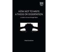 How Not To Write A Thesis Or Dissertation ? A Guide To Success Through Failure