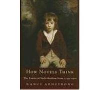 How Novels Think: The Limits of Individualism from 1719-1900 Armstrong, Nancy (Auteur)