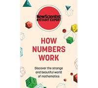 How Numbers Work: Discover the strange and beautiful world of mathematics