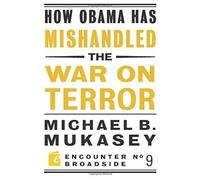 How Obama Has Mishandled The War On Terror