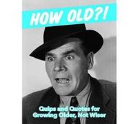 How Old?! (for men): Quips and Quotes for Those Growing Older, Not Wiser - [Version Originale] Inconnu (Auteur)