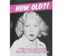 How Old?! (for women): Quips and Quotes for Those Growing Older, Not Wiser - [Version Originale] Inconnu (Auteur)