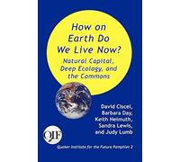 How On Earth Do We Live Now? Natural Capital, Deep Ecology And The Commons