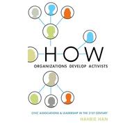 How Organizations Develop Activists: Civic Associations And Leadership In The 21St Century