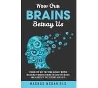 How Our Brains Betray Us