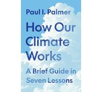 How Our Climate Works: A Brief Guide in Seven Lessons