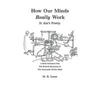 How Our Minds Really Work: It Ain't Pretty