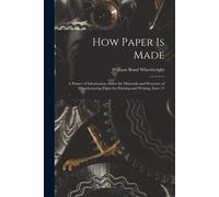 How Paper Is Made: A Primer Of Information About The Materials And Processes Of Manufacturing Paper For Printing And Writing, Issue 13