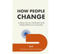How People Change: A Practical Toolkit for Therapists & Coaches