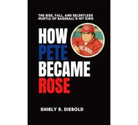 HOW PETE BECAME ROSE: The Rise, Fall, and Relentless Hustle of Baseball’s Hit King