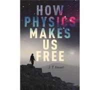 How Physics Makes Us book - Ismael J. T. Professor of Philosophy Professor of Philosophy University of Arizona - Oxford University Press Inc - Livre en An Ismael J. T. Professor of Philosophy Professo