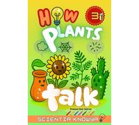 How Plants Talk: The Secret Science of Walking Trees, Speaking Flowers & Thinking Seeds - A Hidden Adventure for Curious Kids & Gardening Lovers
