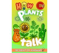 How Plants Talk: The Secret Science of Walking Trees, Speaking Flowers & Thinking Seeds - A Physics & Chemistry Adventure for Curious Kids & Young Learners