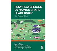 How Playground Dynamics Shape Leadership The Recess Effect - Larry Rice - Routledge - ebook (ePub) - Livre