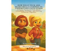 How Polly Peck and Beaky Bella Learned to Understand Each Other: A Funny Farmyard Tale About Friendship, Feelings, and Solving Problems Together