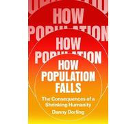 How Population Falls: The Consequences of a Shrinking Humanity
