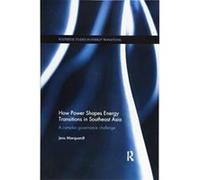 How Power Shapes Energy Transitions in Southeast Asia: A complex governance challenge (Routledge Studies in Energy Transitions) - [Version Originale] Inconnu (Auteur)