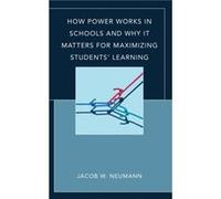 How Power Works in Schools and Why It Matters for Maximizing Students Learning by Jacob W. Neumann Jacob W. Neumann (Auteur)