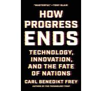 How Progress Ends: Technology, Innovation, and the Fate of Nations