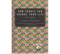 How Proust Can Change Your Life: Not a Novel