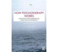 How Psychotherapy Works Navigating the Therapeutic Space with Confidence - Jeffery Smith - Routledge - ebook (ePub) - Livre