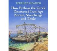 How Pytheas The Greek Discovered Iron-Age Britain, Stonehenge And Thule
