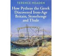 How Pytheas the Gr iscovered IronAge Britain Stonehenge and Thule - Terence Meaden - New Generation Publishing Ltd - Livre en Anglais - Hardback Terence MeadenTerence Meaden (Auteur)