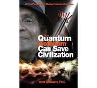 How Quantum Activism Can Save Civilization by Goswami & Amit & Ph.D. Goswami, Amit (Auteur)