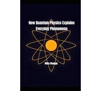 How Quantum Physics Explains Everyday Phenomena