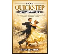 HOW QUICKSTEP ACTUALLY WORKS: A Clear, Beginner-Friendly Explanation of Timing, Bounce, Travel, and Partner Coordination in Quickstep