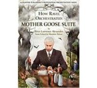 How Ravel Orchestrated: Mother Goose Suite Alexander, Peter Lawrence (Auteur)