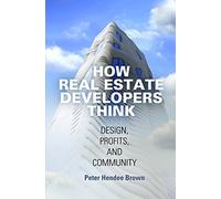 How Real Estate Developers Think: Design, Profits, and Community