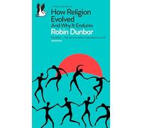 How Religion Evolved: And Why It Endures