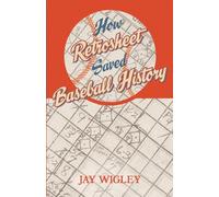 How Retrosheet Saved Baseball History