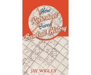 How Retrosheet Saved Baseball History