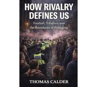 How Rivalry Defines Us: Football, Tribalism, and the Boundaries of Belonging