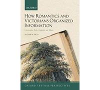 How Romantics and Victorians Organized Information: Commonplace Books, Scrapbooks, and Albums