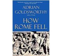 How Rome Fell Adrian Goldsworthy (Auteur)