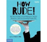How Rude The Teen Guide to Good Manners by Alex J. Packer Alex J. Packer (Auteur)